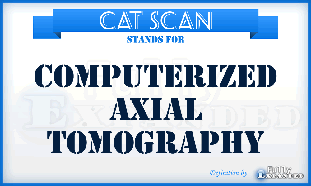 CAT scan - computerized axial tomography