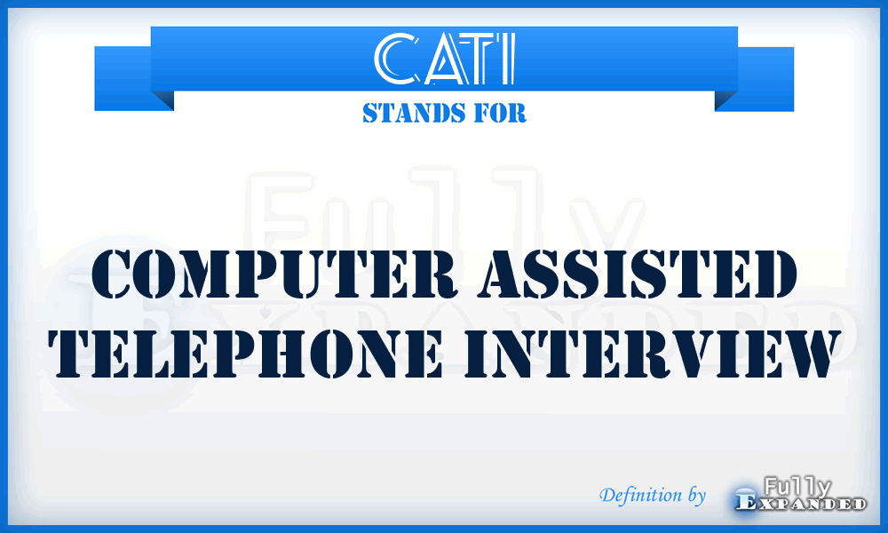 CATI - Computer Assisted Telephone Interview