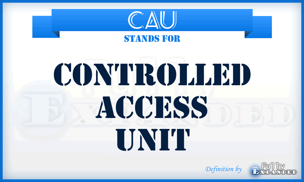 CAU - controlled access unit