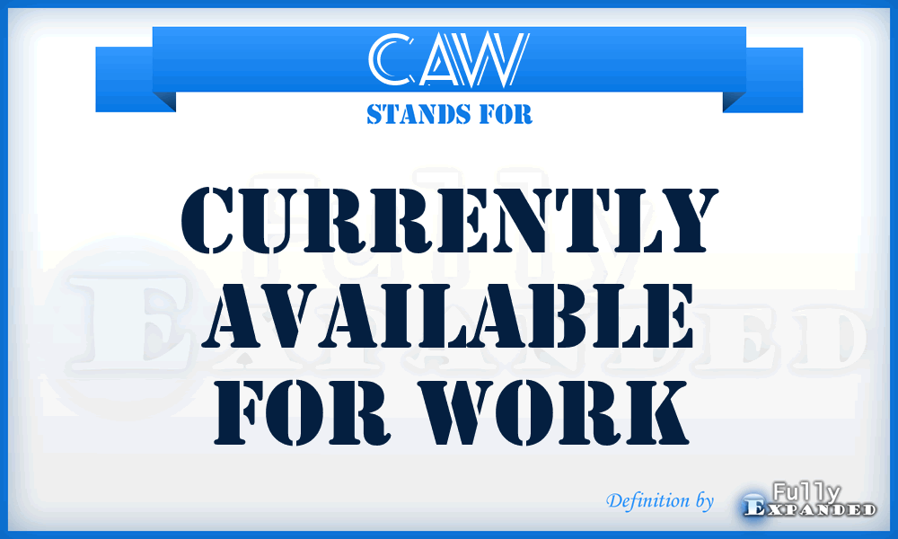 CAW - Currently Available for Work