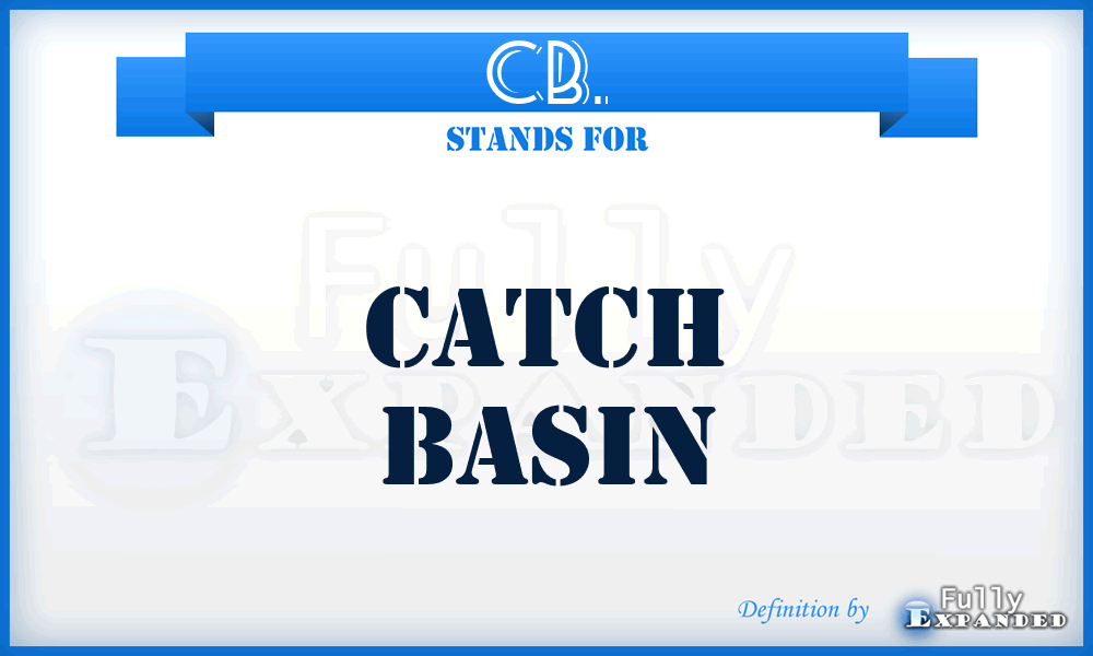 CB. - Catch Basin