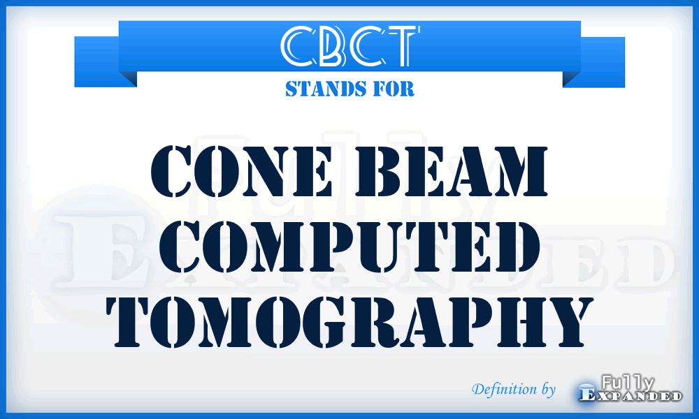 CBCT - Cone Beam Computed Tomography