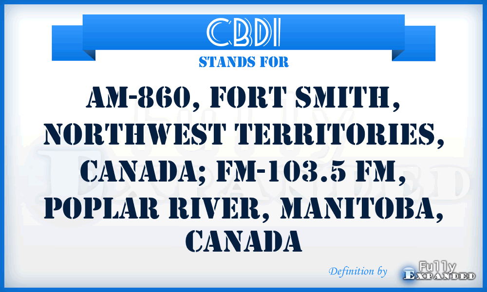 CBDI - AM-860, Fort Smith, Northwest Territories, Canada; FM-103.5 FM, Poplar River, Manitoba, Canada