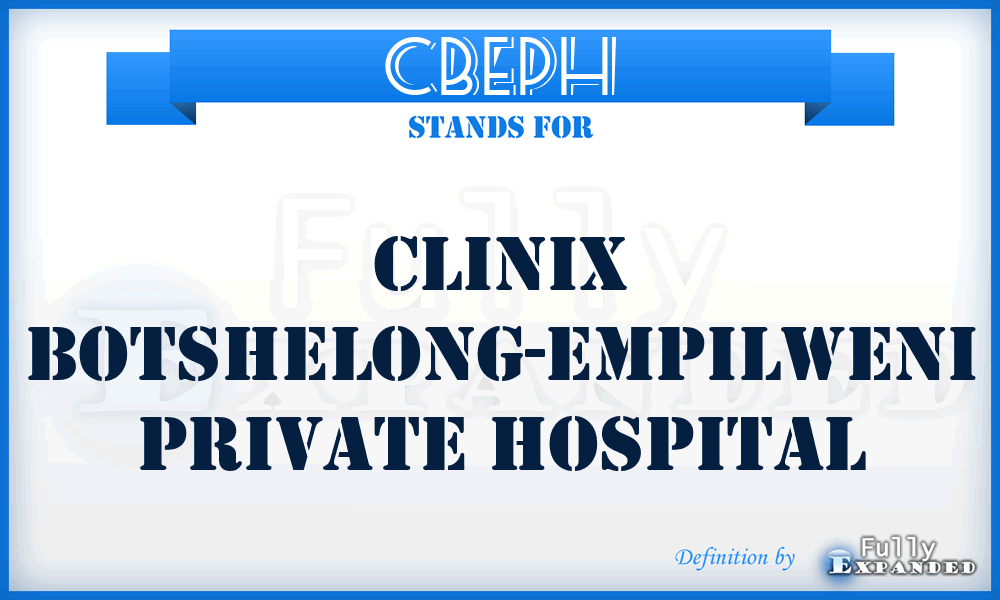 CBEPH - Clinix Botshelong-Empilweni Private Hospital
