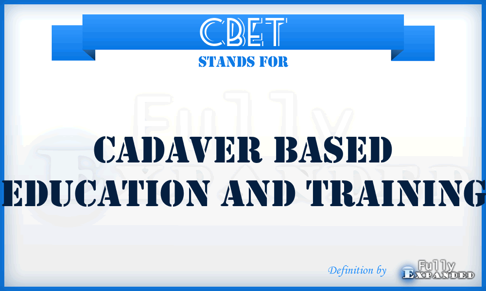 CBET - Cadaver Based Education and Training