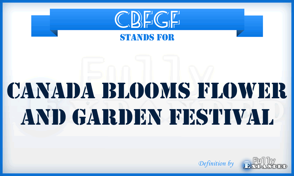 CBFGF - Canada Blooms Flower and Garden Festival