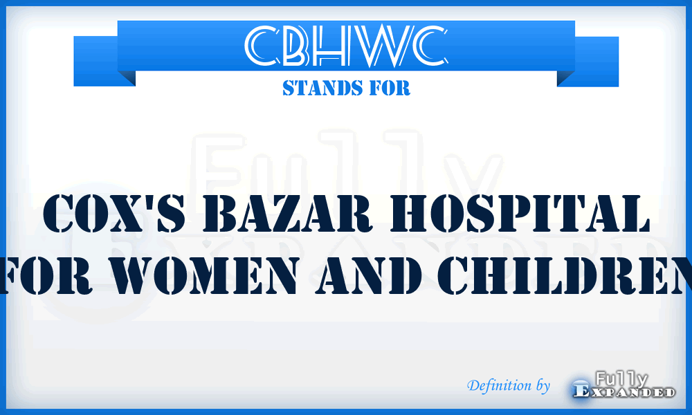 CBHWC - Cox's Bazar Hospital for Women and Children