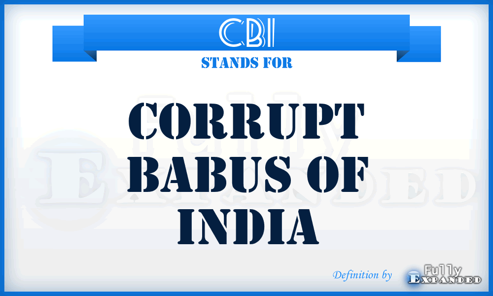 CBI - Corrupt Babus Of India