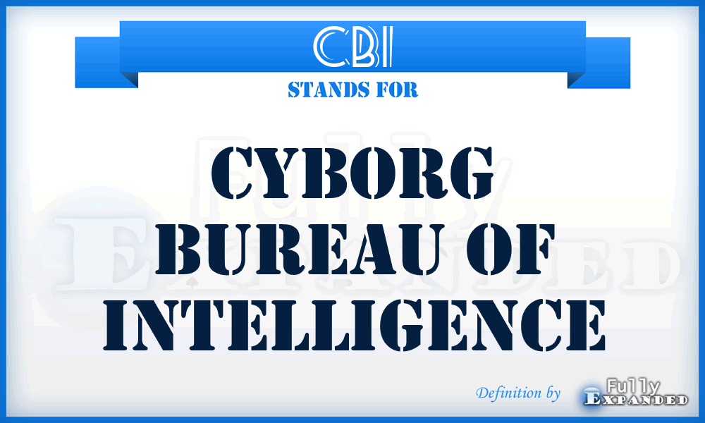 CBI - Cyborg Bureau Of Intelligence