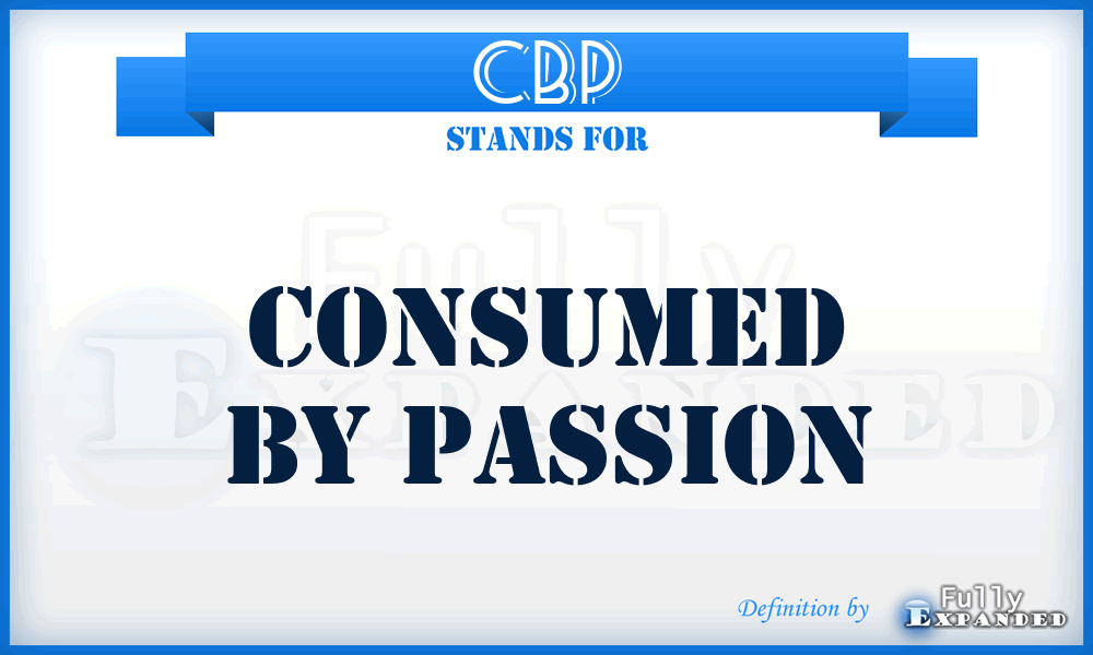 CBP - Consumed By Passion