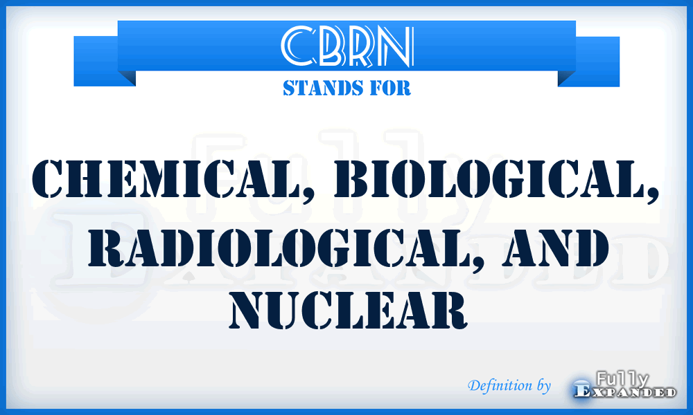 CBRN - Chemical, Biological, Radiological, and Nuclear