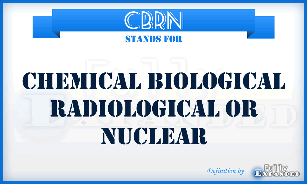 CBRN - Chemical Biological Radiological Or Nuclear