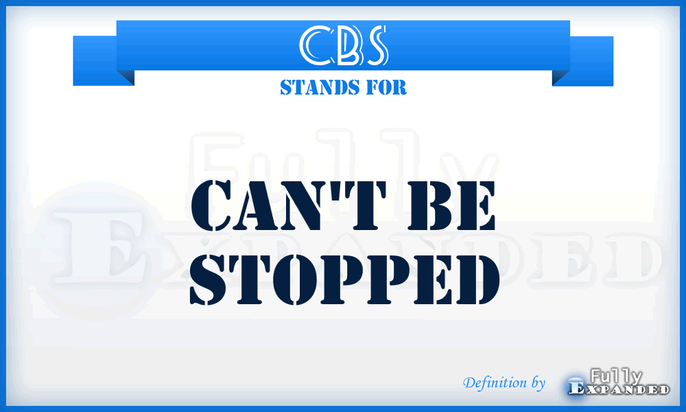 CBS - Can't Be Stopped