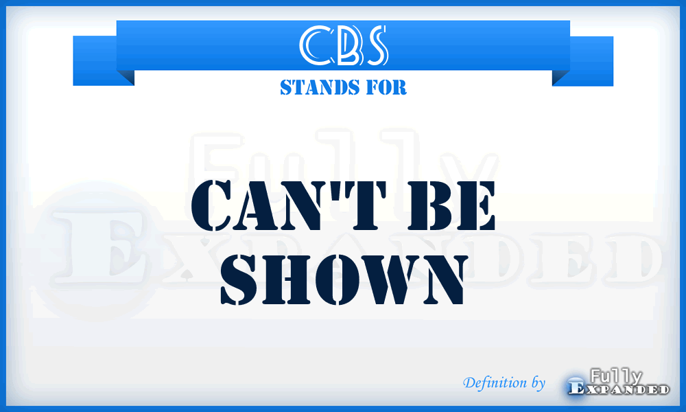 CBS - Can't Be Shown