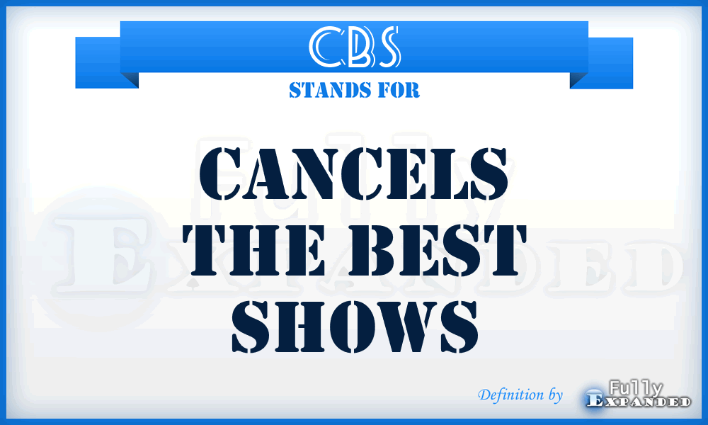 CBS - Cancels The Best Shows