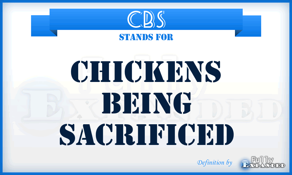 CBS - Chickens Being Sacrificed