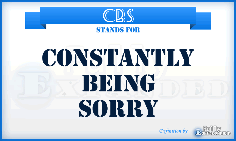 CBS - Constantly Being Sorry