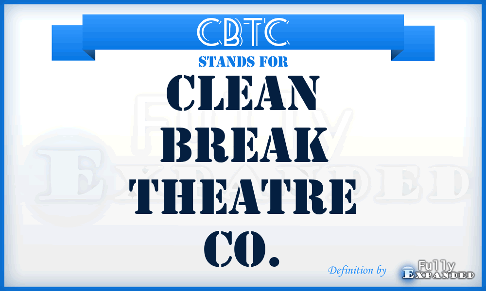 CBTC - Clean Break Theatre Co.