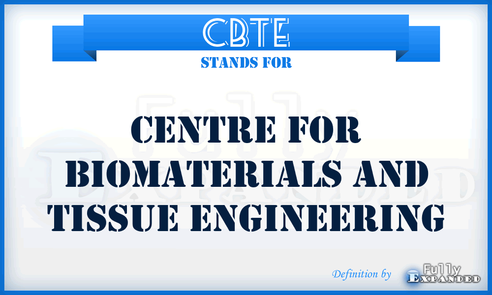 CBTE - Centre for Biomaterials and Tissue Engineering