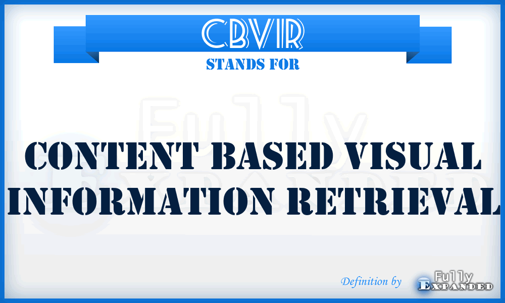 CBVIR - Content Based Visual Information Retrieval