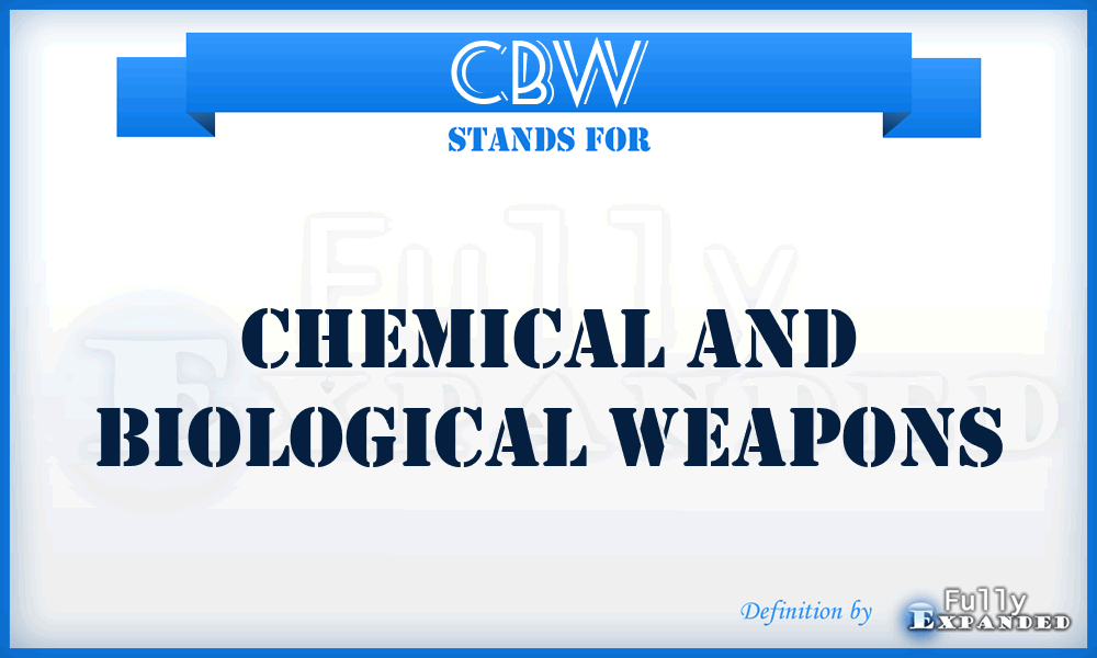 CBW - Chemical and Biological Weapons