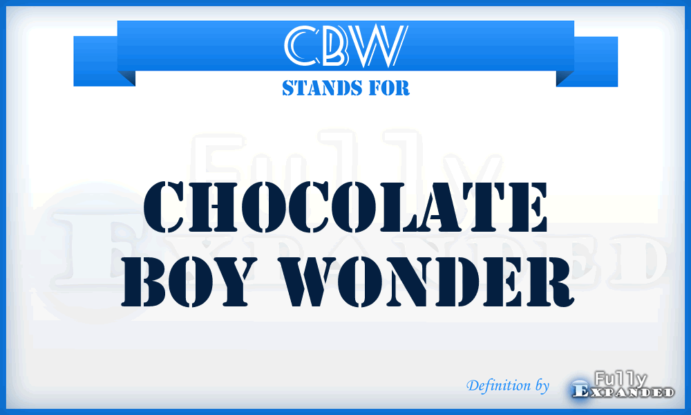 CBW - chocolate boy wonder