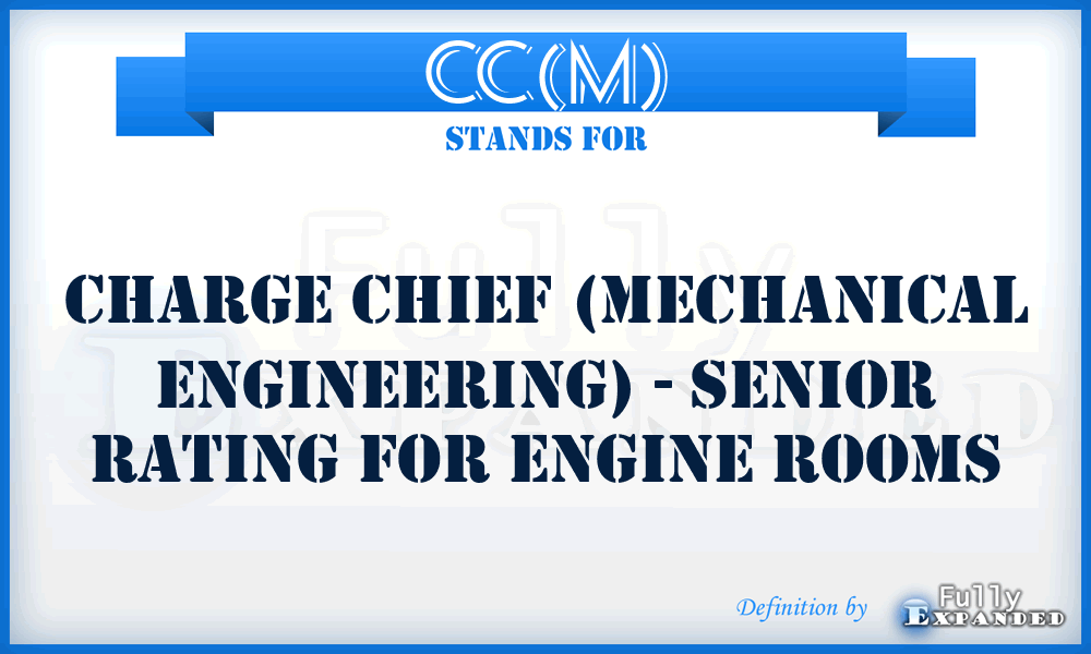 CC(M) - Charge Chief (Mechanical Engineering) - senior rating for engine rooms