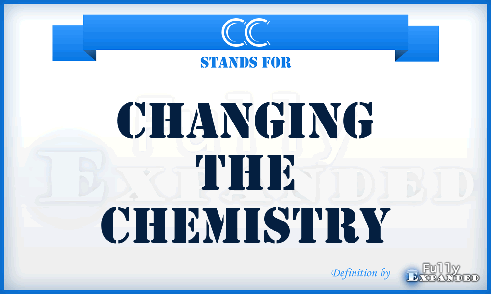 CC - Changing the Chemistry
