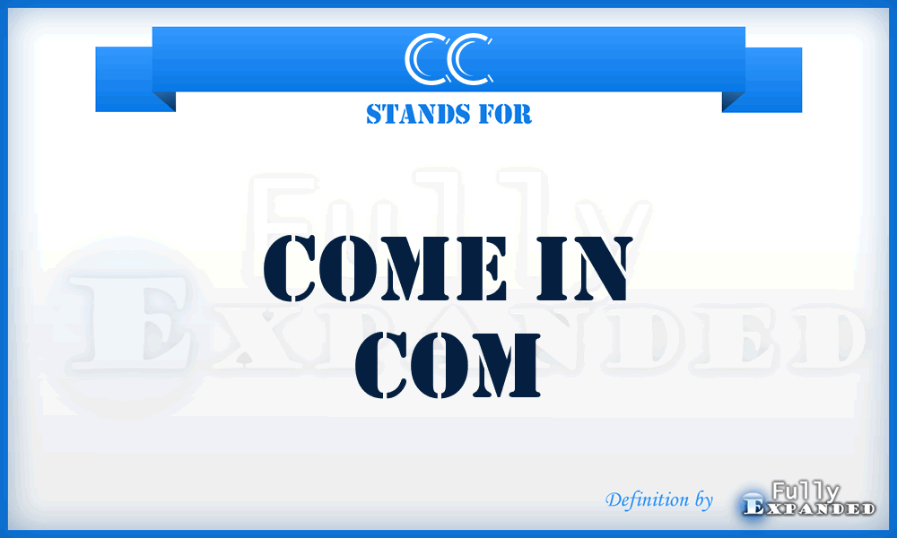 CC - Come in Com