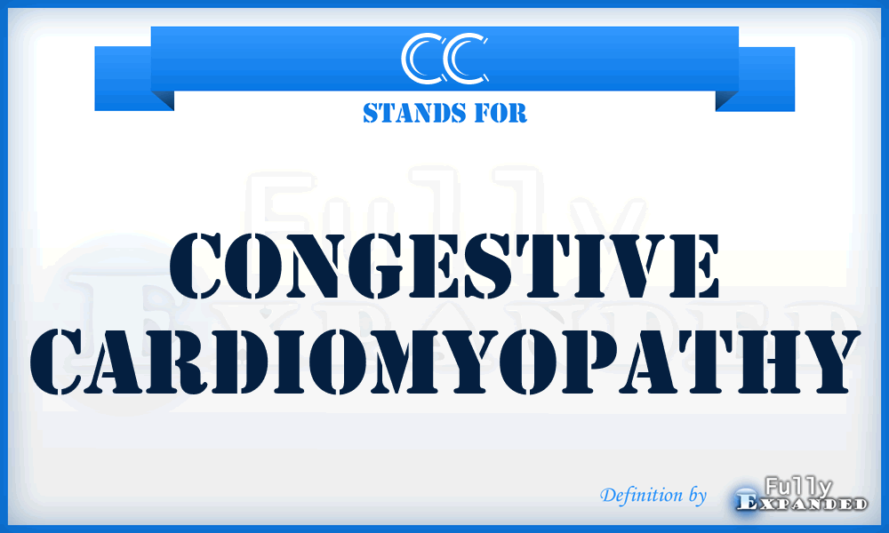 CC - congestive cardiomyopathy