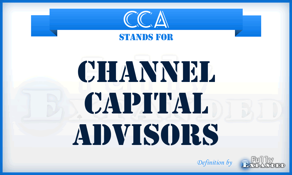 CCA - Channel Capital Advisors