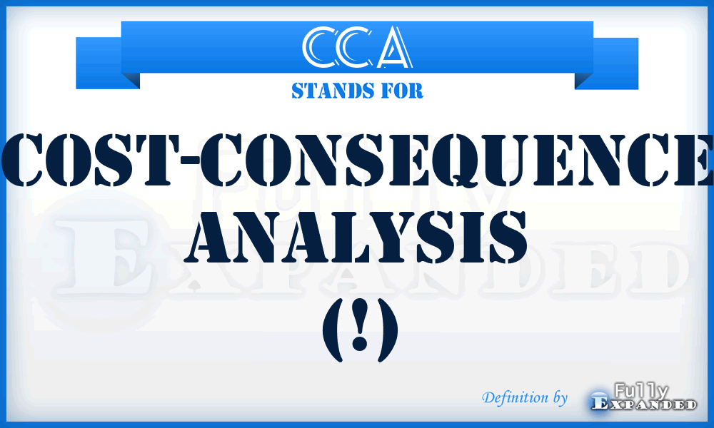 CCA - cost-consequence analysis (!)