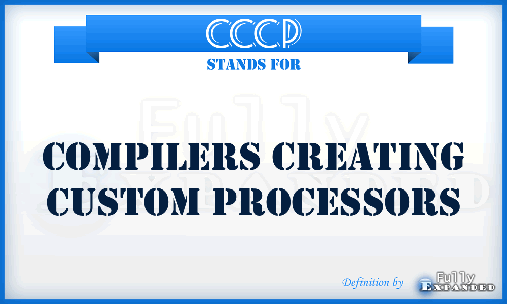 CCCP - Compilers Creating Custom Processors