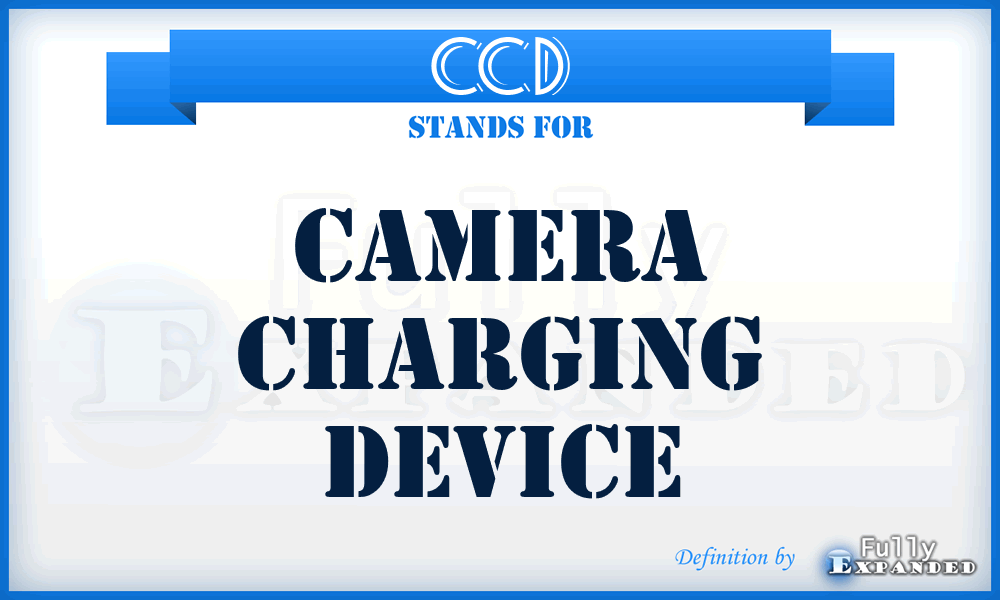 CCD - Camera Charging Device