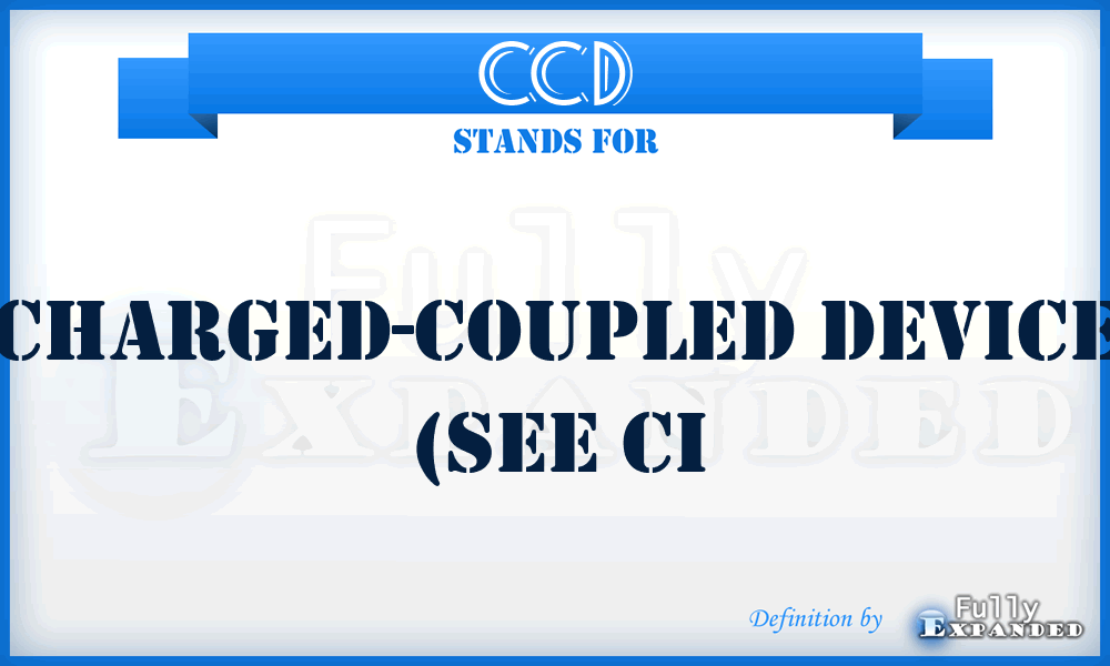 CCD - charged-coupled device (see CI