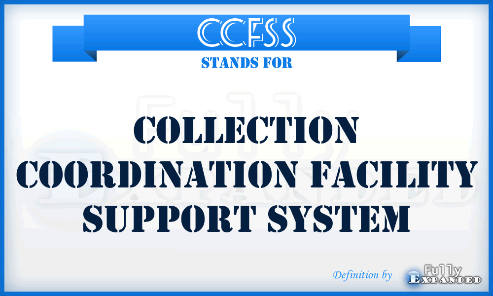 CCFSS - collection coordination facility support system