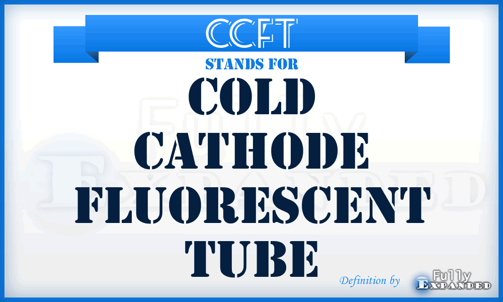 CCFT - cold cathode fluorescent tube