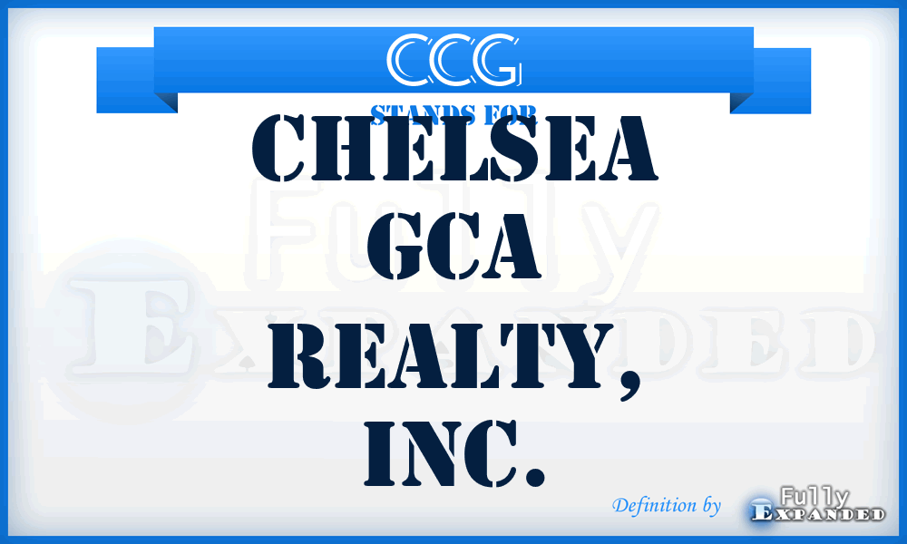 CCG - Chelsea GCA Realty, Inc.