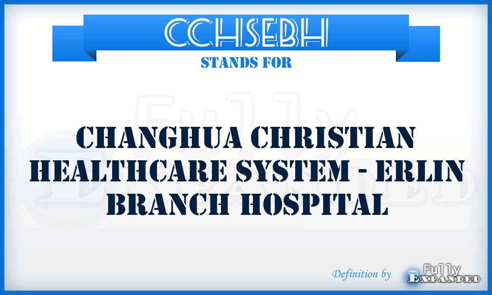CCHSEBH - Changhua Christian Healthcare System - Erlin Branch Hospital
