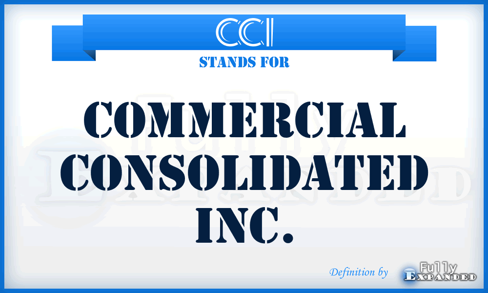 CCI - Commercial Consolidated Inc.