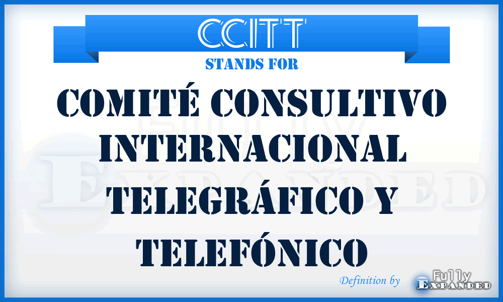 CCITT - Comité Consultivo Internacional Telegráfico y Telefónico