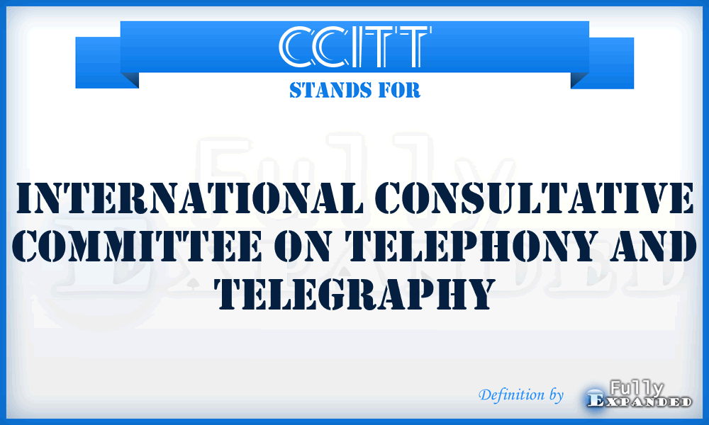 CCITT - International Consultative Committee on Telephony and Telegraphy