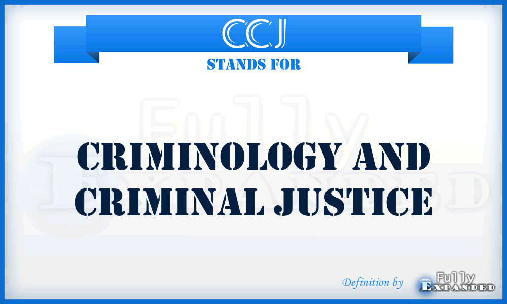 CCJ - Criminology and Criminal Justice