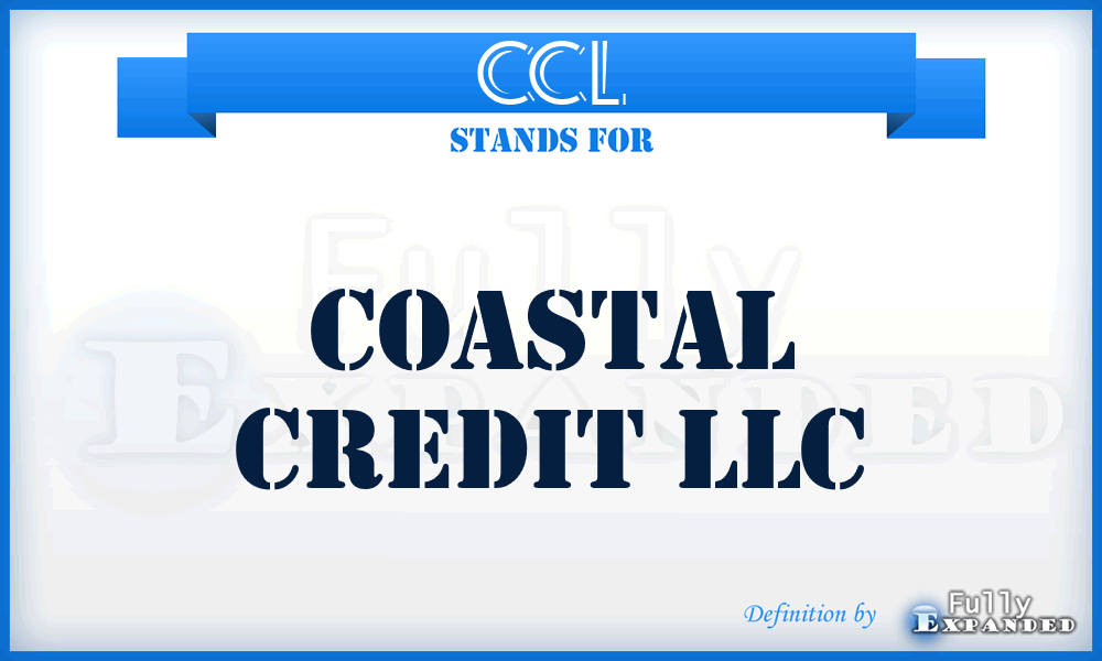 CCL - Coastal Credit LLC