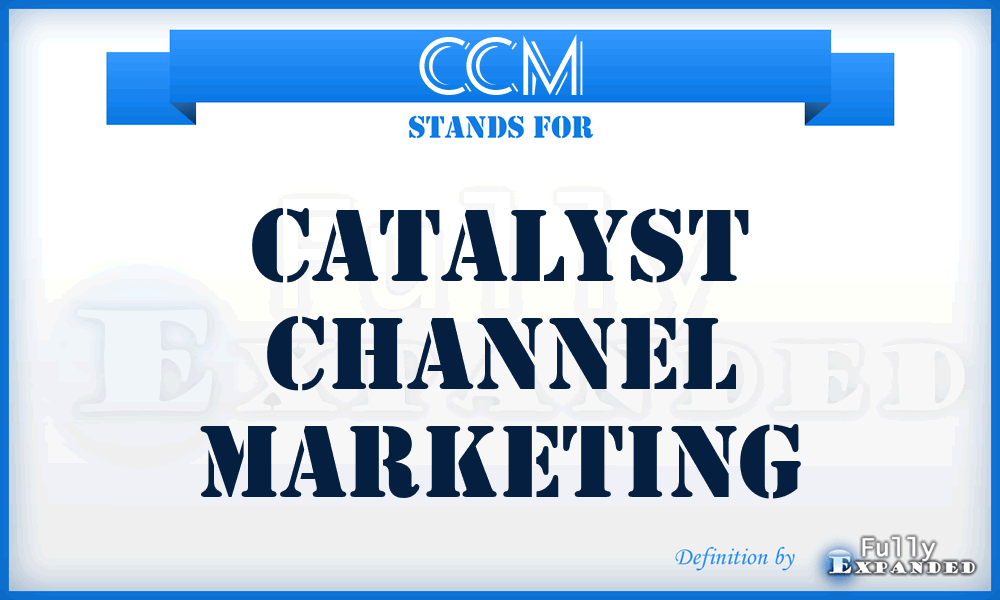 CCM - Catalyst Channel Marketing