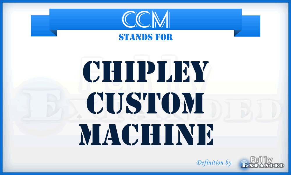 CCM - Chipley Custom Machine