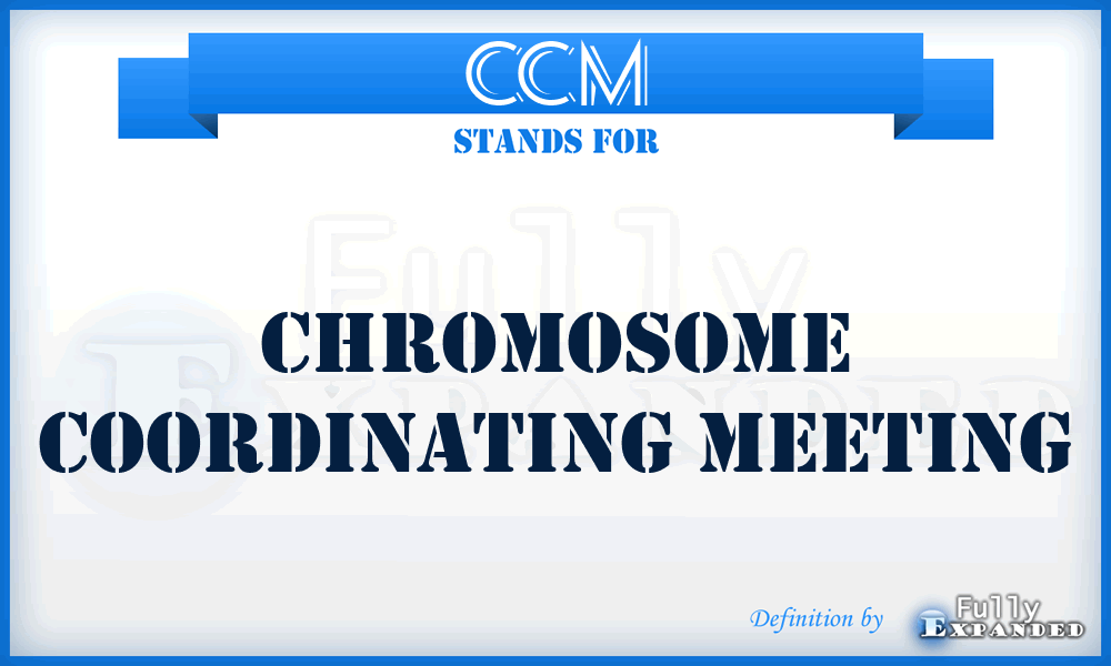 CCM - Chromosome Coordinating Meeting