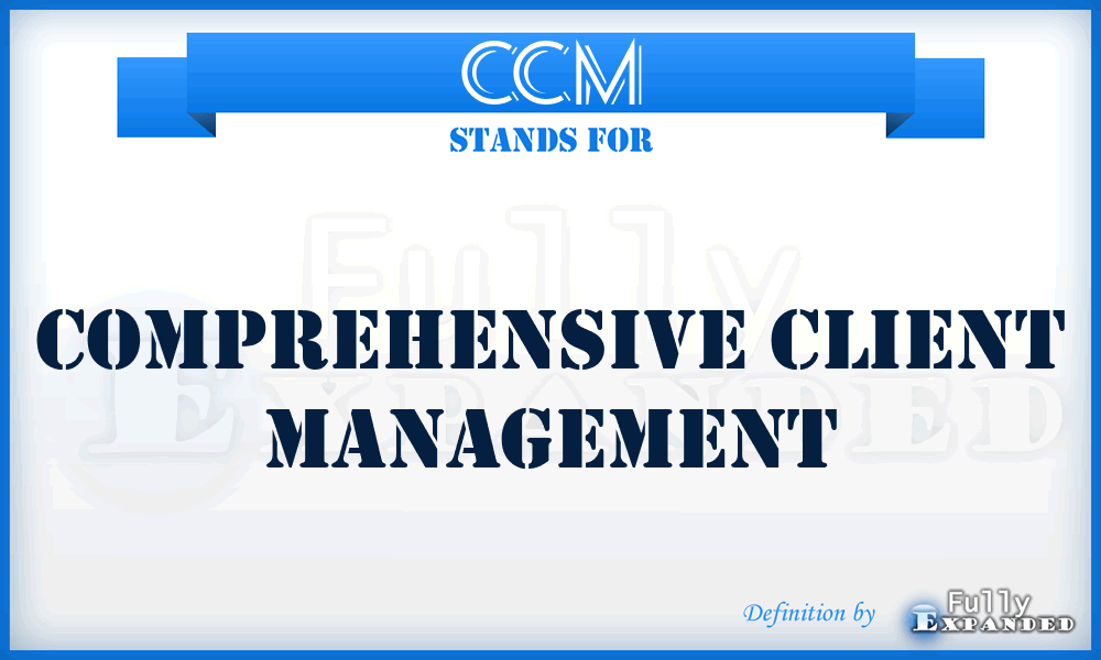 CCM - Comprehensive Client Management