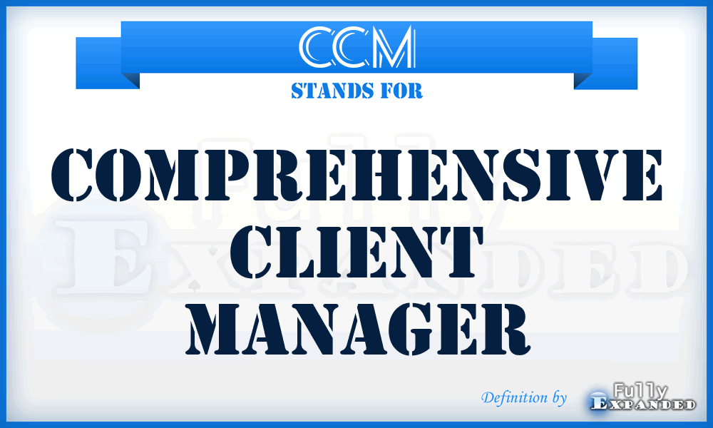 CCM - Comprehensive Client Manager