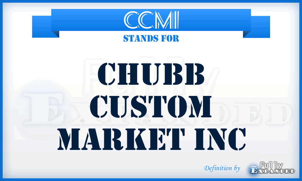 CCMI - Chubb Custom Market Inc
